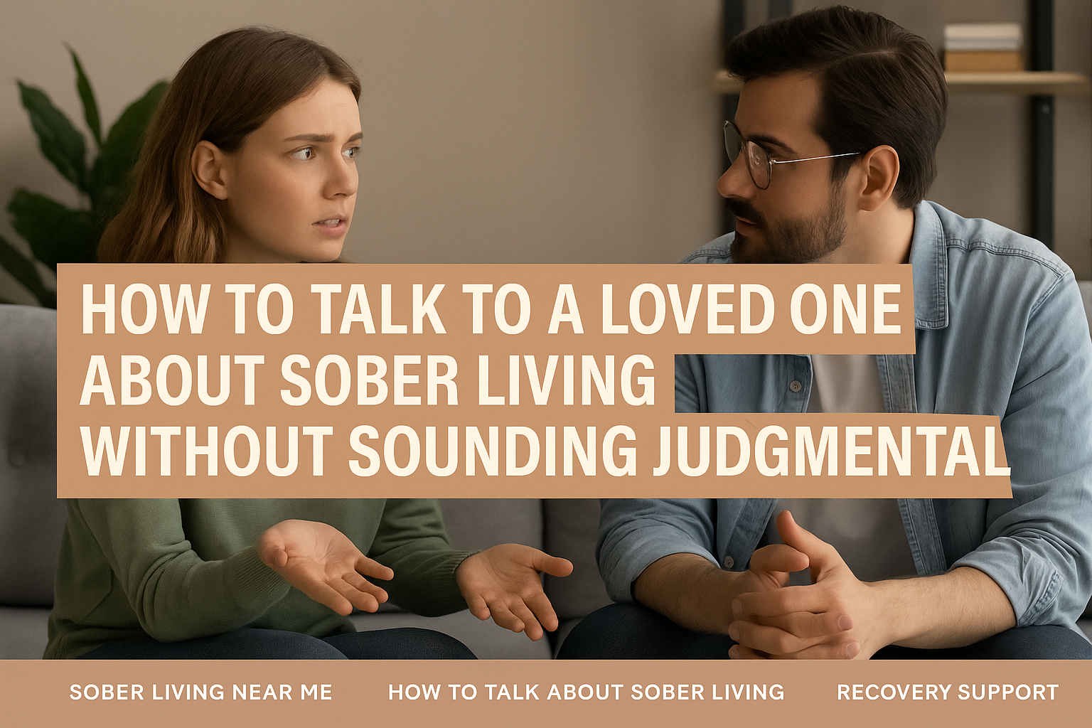 sober living homes, addiction recovery, compassionate addiction help, family support in recovery, how to talk about sober living, Monarch Recovery Centers, recovery houses, Recovery Support, sober home conversation tips, sober living near me, talking to loved ones about addiction